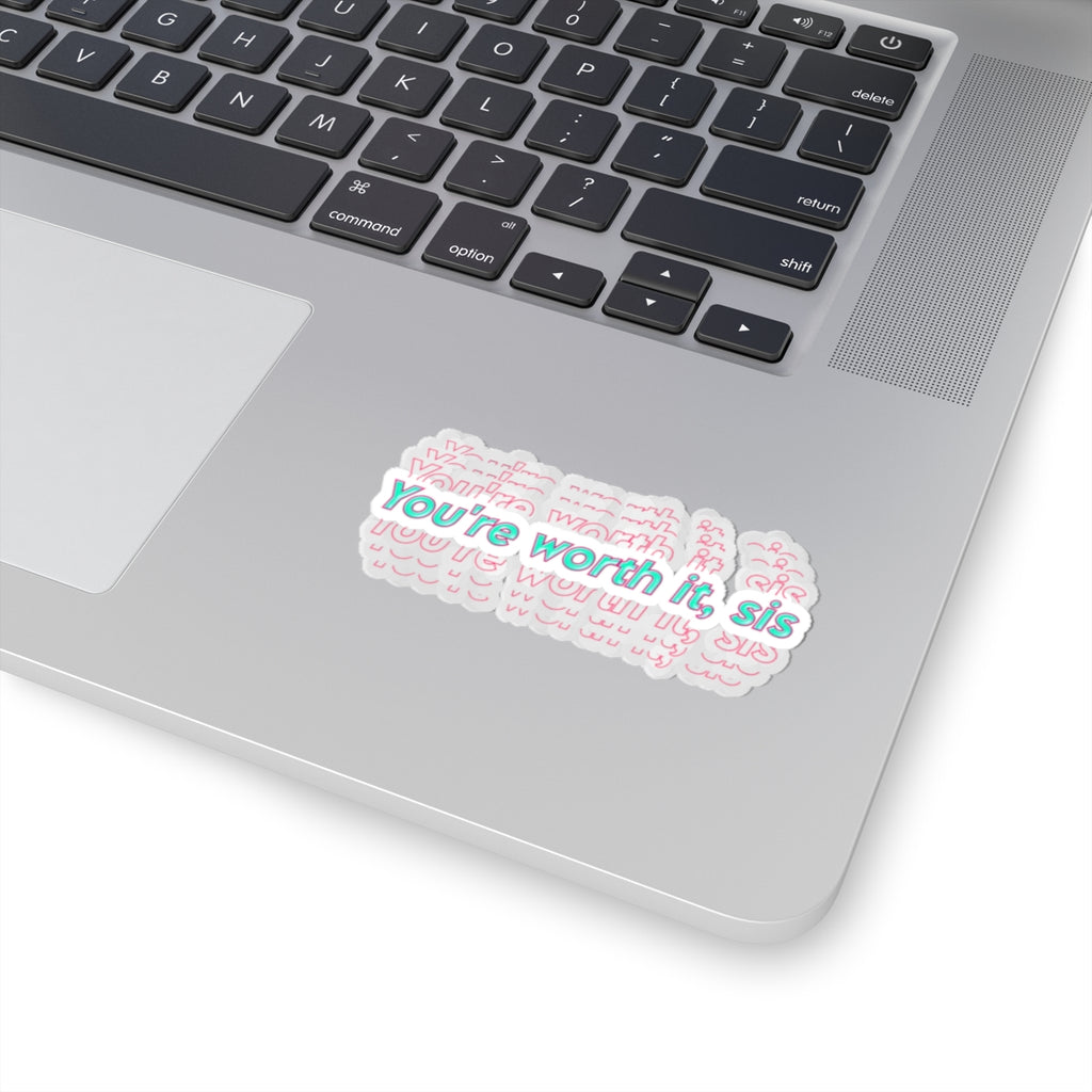 You're worth it, sis Sticker  Kiss-Cut Inspirational Vinyl Decal